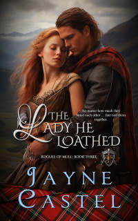 Jayne Castel — The Lady He Loathed (Rogues of Mull Book 3)