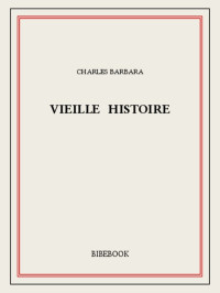 Charles Barbara — Vieille histoire