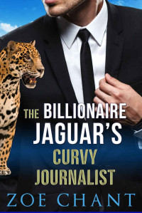 Zoe Chant — The Billionaire Jaguar's Curvy Journalist: BBW Panther Shifter Paranormal Romance