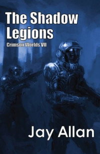 Jay Allan [Allan, Jay] — The Shadow Legions: Crimson Worlds VII