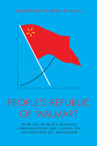 Phillips, Leigh;Rozworski, Michal; & Michal Rozworski — The People's Republic of Walmart