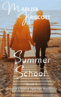 Marlisa Kriscott — Summer School (Second Chance Teacher Romance 05)