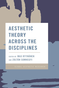 Max Ryynnen;Zoltn Somhegyi; — Aesthetic Theory Across the Disciplines