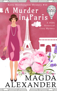 Magda Alexander — A Murder in Paris: A 1920s Historical Cozy Mystery (The Kitty Worthington Mysteries Book 10)