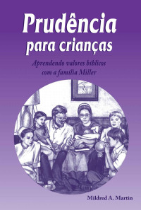 Mildred A. Martin — Prudência para crianças: Aprendendo valores bíblicos com a familia Miller