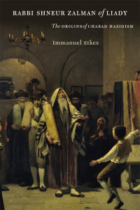 Etkes, Immanuel; Green, Jeffrey M.; [Etkes, Immanuel; Green, Jeffrey M.;] — Rabbi Shneur Zalman of Liady