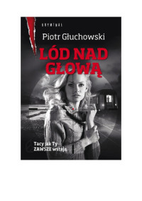 Gluchowski Piotr — Lod nad glow