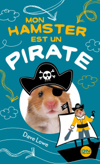 Dave Lowe — Mon hamster est un pirate (Mon hamster 5)