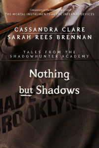 Cassandra Clare [Clare, Cassandra] — Nothing but Shadows