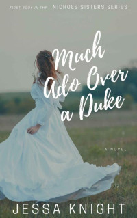 Jessa Knight — Much Ado Over a Duke (Nichols Sisters Book 1)