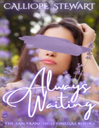 Calliope Stewart — Always Waiting: A Reverse Harem Omegaverse Tale : Pack Russo (The San Francisco Omegas Book 1)