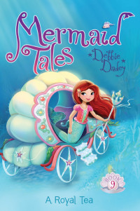 Dadey, Debbie — [Mermaid Tales 09] • Royal Tea