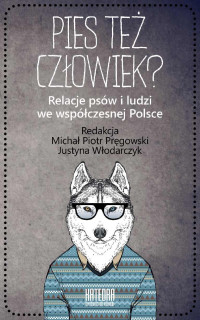 redakcja, Michał Piotr Pręgowski, Justyna Włodarczyk — Pies też człowiek