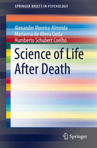 Alexander Moreira-Almeida & Marianna de Abreu Costa & Humberto Schubert Coelho — Science of Life After Death