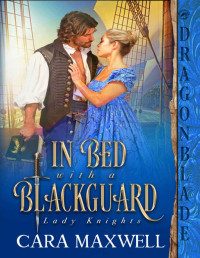 Cara Maxwell — In Bed with a Blackguard (Lady Knights Book 1)