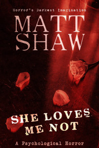 Shaw, Matt — She Loves me Not: A Dark Tale of Obsession