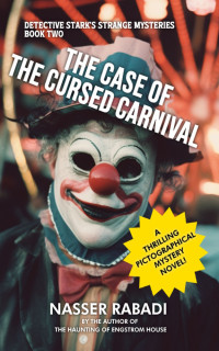 Rabadi, Nasser — THE CASE OF THE CURSED CARNIVAL: A THRILLING PICTOGRAPHICAL MYSTERY NOVEL (DETECTIVE STARK'S STRANGE MYSTERIES Book 2)