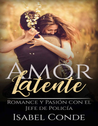 Isabel Conde — Amor Latente: Romance y Pasión con el Jefe de Policía (Novela Romántica)