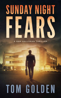 Tom Golden — Sunday Night Fears: A Sam Halloran Thriller