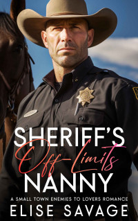 Elise Savage — Sheriff's Off-Limits Nanny: A Small Town Enemies to Lovers Romance