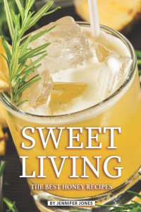 Jennifer Jones — Sweet Living: The Best Honey Recipes
