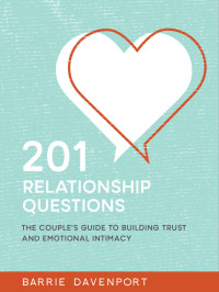 Barrie Davenport — 201 Relationship Questions: The Couple’s Guide to Building Trust and Emotional Intimacy