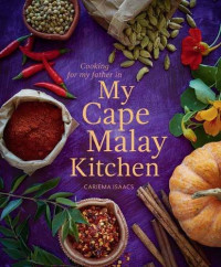 Cariema Isaacs — My Cape Malay Kitchen: Cooking for My Father