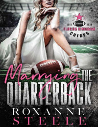 Roxanne Steele — Marrying the Quarterback : Popstar X NFL Player Football Sports Romance (Florida Kingsman Chiefs Book 1)