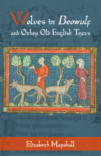 Elizabeth Marshall; — Wolves in Beowulf and Other Old English Texts