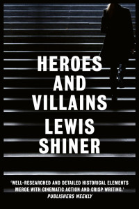 Lewis Shiner — Heroes and Villains