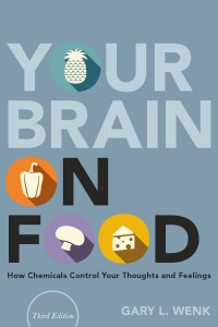Gary L. Wenk — Your Brain on Food: How Chemicals Control Your Thoughts and Feelings