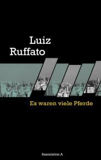 Ruffato, Luiz — Es waren viele Pferde