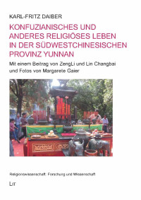 Karl-Fritz Daiber; — Konfuzianisches und anderes religises Leben in der sdwestchinesischen Provinz Yunnan