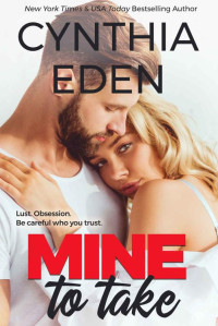 Cynthia Eden — Mine To Take (Mine- Romantic Suspense Book 1)