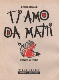 Enrico Baraldi [Baraldi, Enrico] — Ti amo da matti