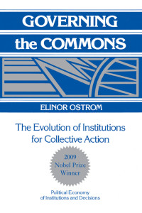Elinor Ostrom — Governing the Commons. The Evolution of Institutions for Collective Action