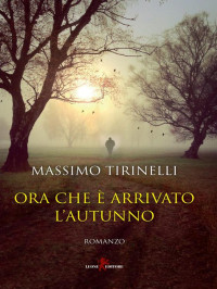 Massimo Tirinelli — Ora che è arrivato l’autunno