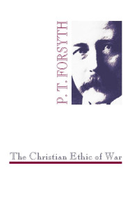 P. T. Forsyth; — The Christian Ethic of War