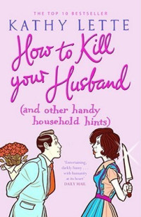 Kathy Lette — How to kill your husband (and other handy household hints)