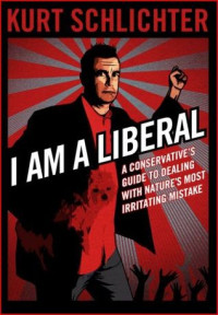Kurt Schlichter — I Am a Liberal