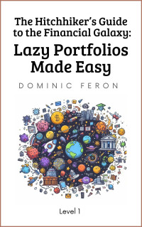 Feron, Dominic — The Hitchhiker’s Guide to the Financial Galaxy: Lazy Portfolios Made Easy