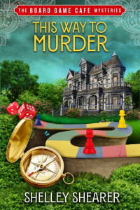 Shelley Shearer — This Way to Murder (Board Game Cafe Mystery 1)