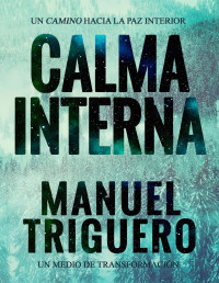 Manuel Triguero — Calma Interna: Un Camino Hacia La Paz Interior