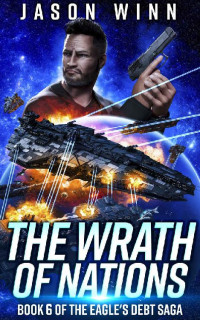 Jason Winn — The Wrath of Nations: A Space Opera Thriller (Book 6 of the Eagle's Debt Saga)