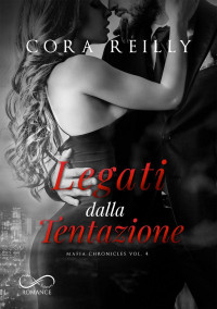 Reilly, Cora — Legati dalla Tentazione (Mafia Chronicles) (Italian Edition)