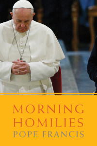 Pope Francis — Morning Homilies