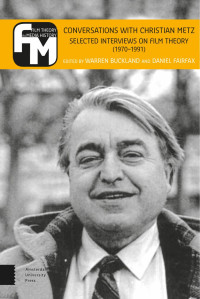 Warren Buckland & Daniel Fairfax (Editors) — Conversations with Christian Metz: Selected Interviews on Film Theory (1970 - 1991)