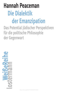 Hannah Peaceman — Die Dialektik der Emazipation. Das Potential jüdischer Perspektiven für die politische Philosophie