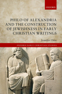 Otto, Jennifer; — Philo of Alexandria and the Construction of Jewishness in Early Christian Writings