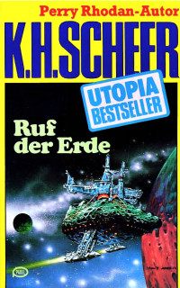 Scheer, K.H. — [Utopia Bestseller 33] • Ruf der Erde